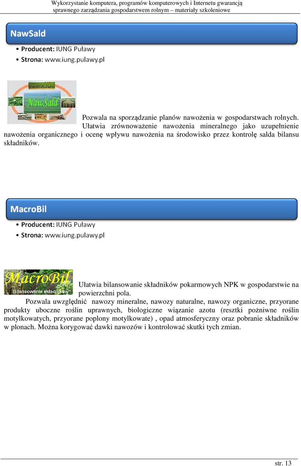 MacroBil Ułatwia bilansowanie składników pokarmowych NPK w gospodarstwie na powierzchni pola.