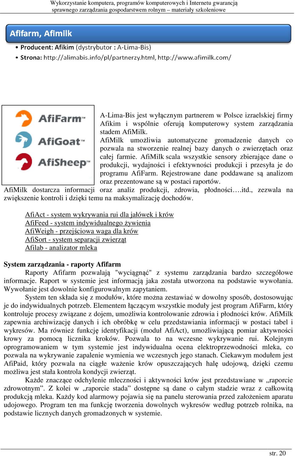 AfiMilk scala wszystkie sensory zbierające dane o produkcji, wydajności i efektywności produkcji i przesyła je do programu AfiFarm.