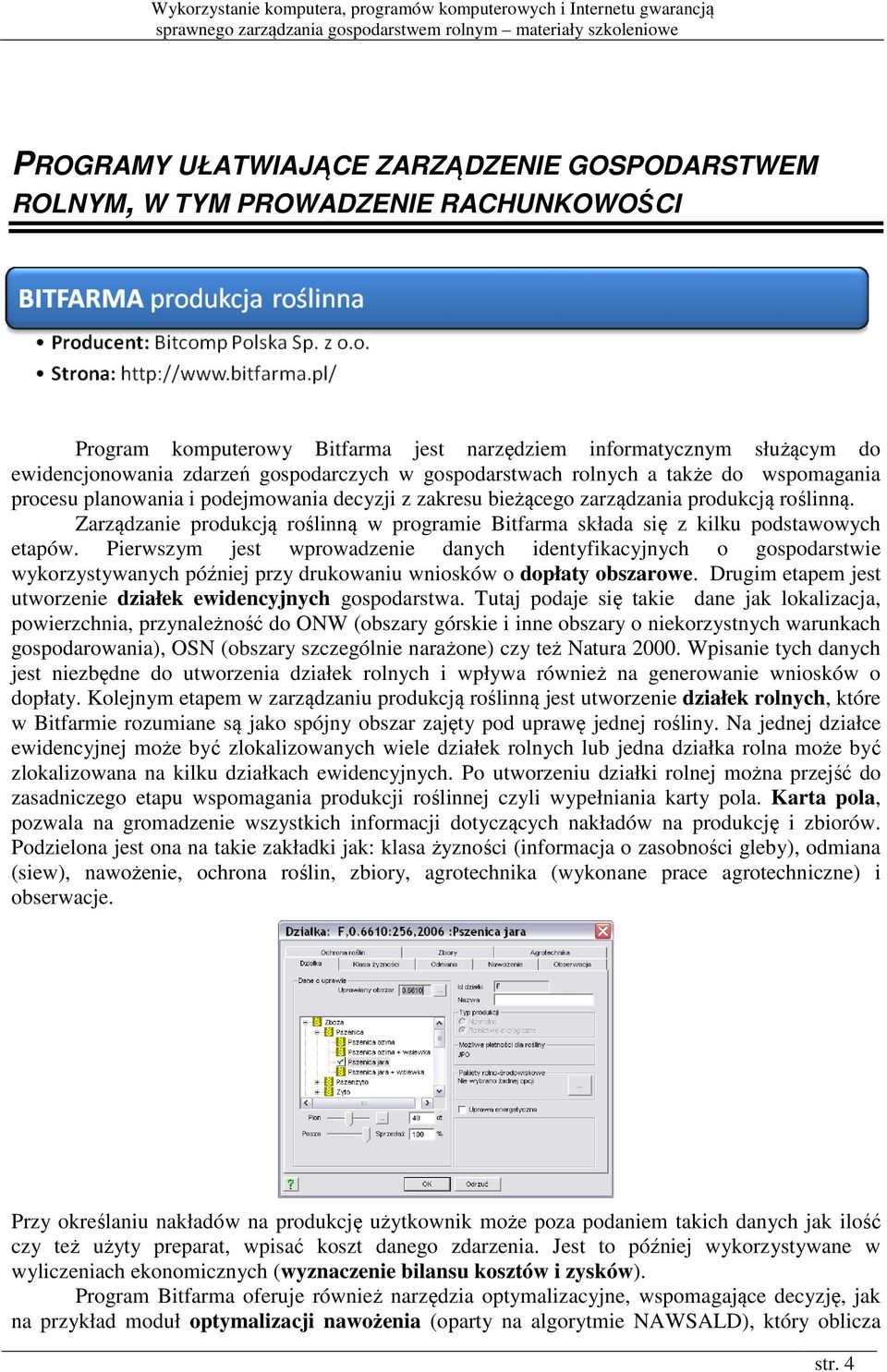 planowania i podejmowania decyzji z zakresu bieżącego zarządzania produkcją roślinną. Zarządzanie produkcją roślinną w programie Bitfarma składa się z kilku podstawowych etapów.