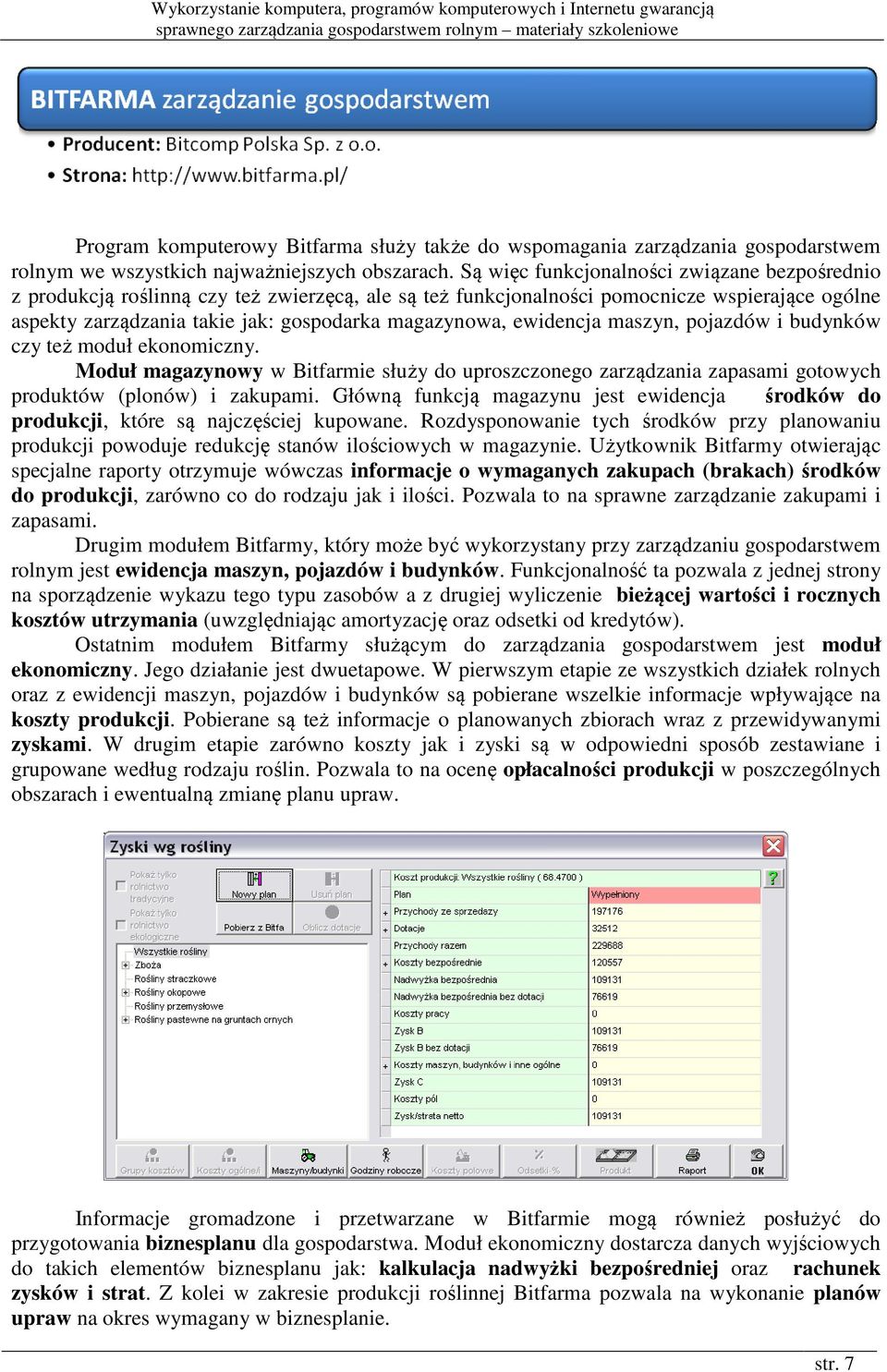 ewidencja maszyn, pojazdów i budynków czy też moduł ekonomiczny. Moduł magazynowy w Bitfarmie służy do uproszczonego zarządzania zapasami gotowych produktów (plonów) i zakupami.