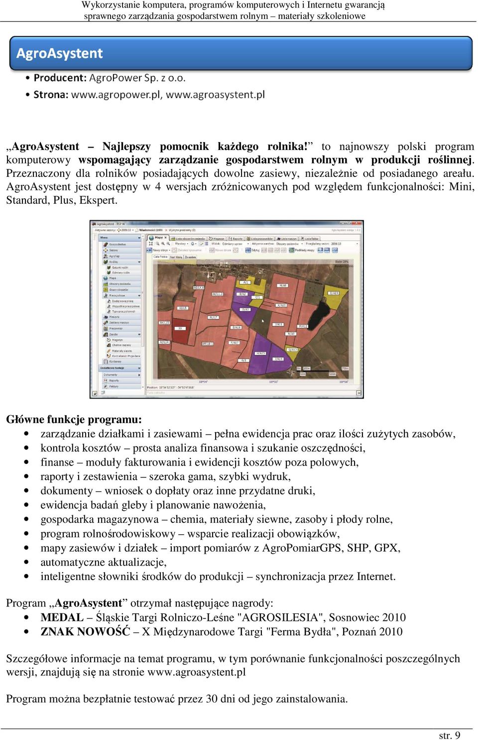 AgroAsystent jest dostępny w 4 wersjach zróżnicowanych pod względem funkcjonalności: Mini, Standard, Plus, Ekspert.