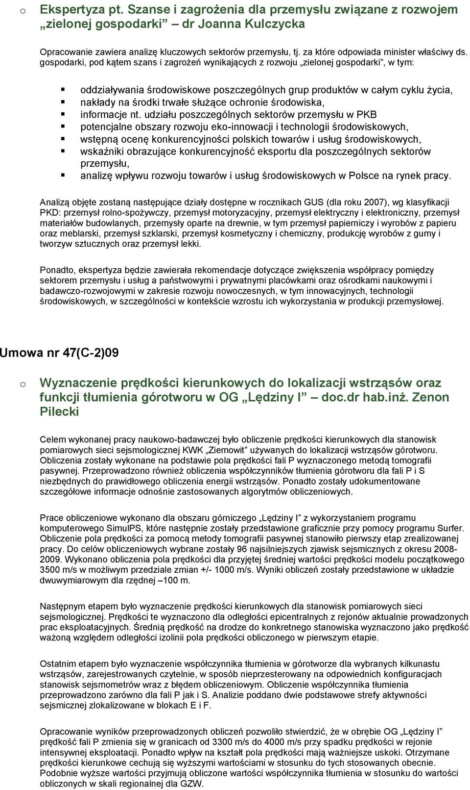 gospodarki, pod kątem szans i zagrożeń wynikających z rozwoju zielonej gospodarki, w tym: oddziaływania środowiskowe poszczególnych grup produktów w całym cyklu życia, nakłady na środki trwałe