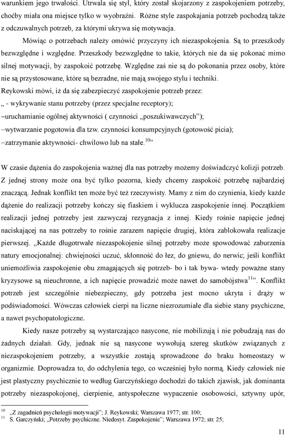 Są to przeszkody bezwzględne i względne. Przeszkody bezwzględne to takie, których nie da się pokonać mimo silnej motywacji, by zaspokoić potrzebę.