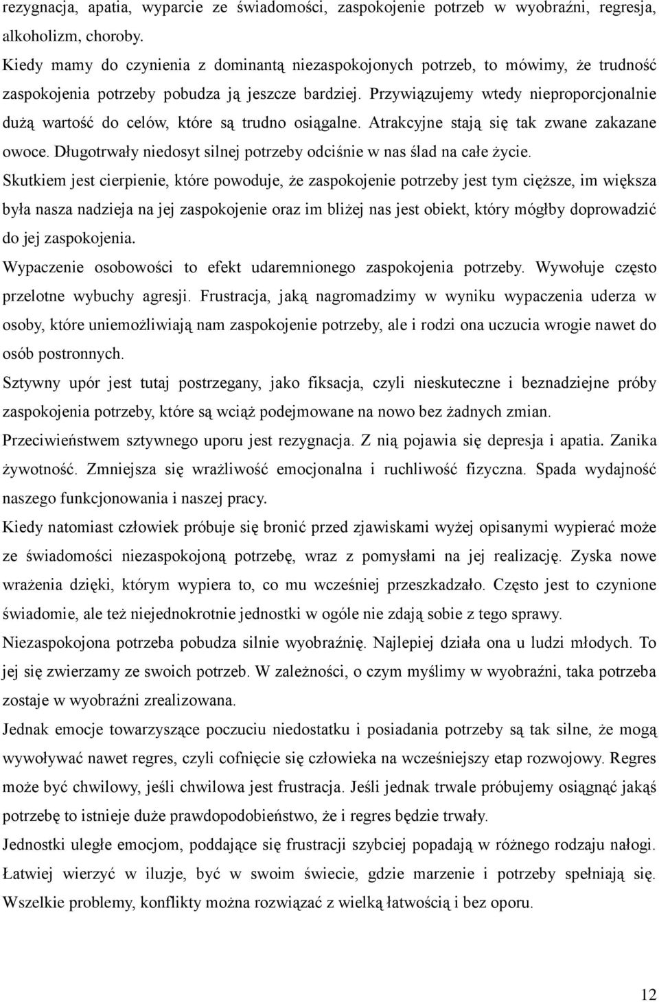 Przywiązujemy wtedy nieproporcjonalnie dużą wartość do celów, które są trudno osiągalne. Atrakcyjne stają się tak zwane zakazane owoce.