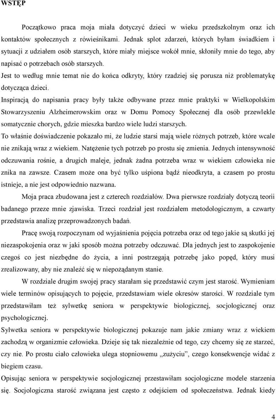 Jest to według mnie temat nie do końca odkryty, który rzadziej się porusza niż problematykę dotycząca dzieci.