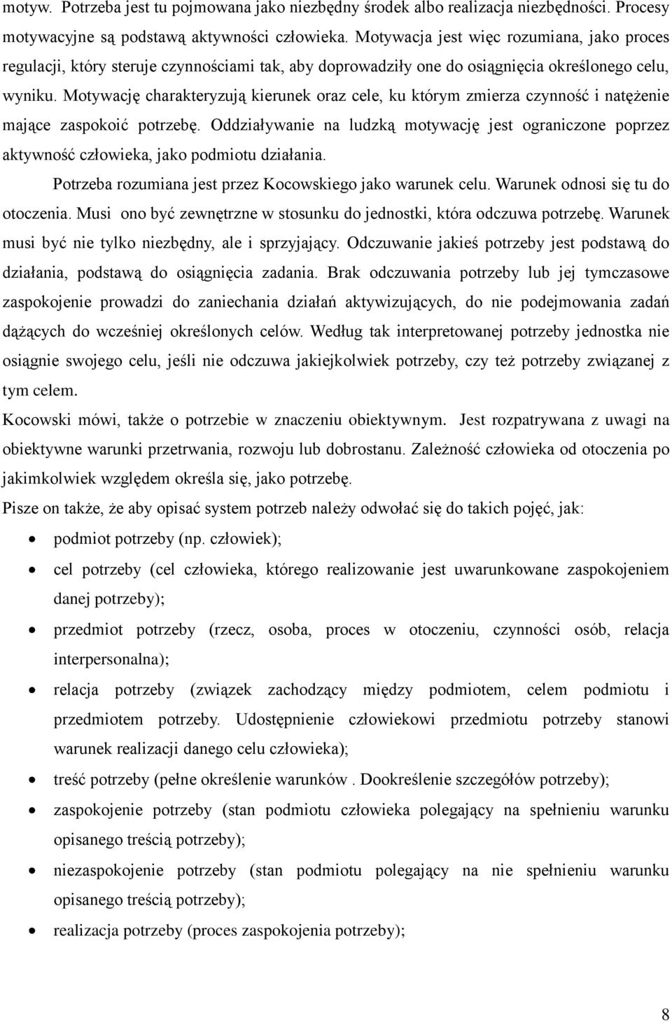 Motywację charakteryzują kierunek oraz cele, ku którym zmierza czynność i natężenie mające zaspokoić potrzebę.