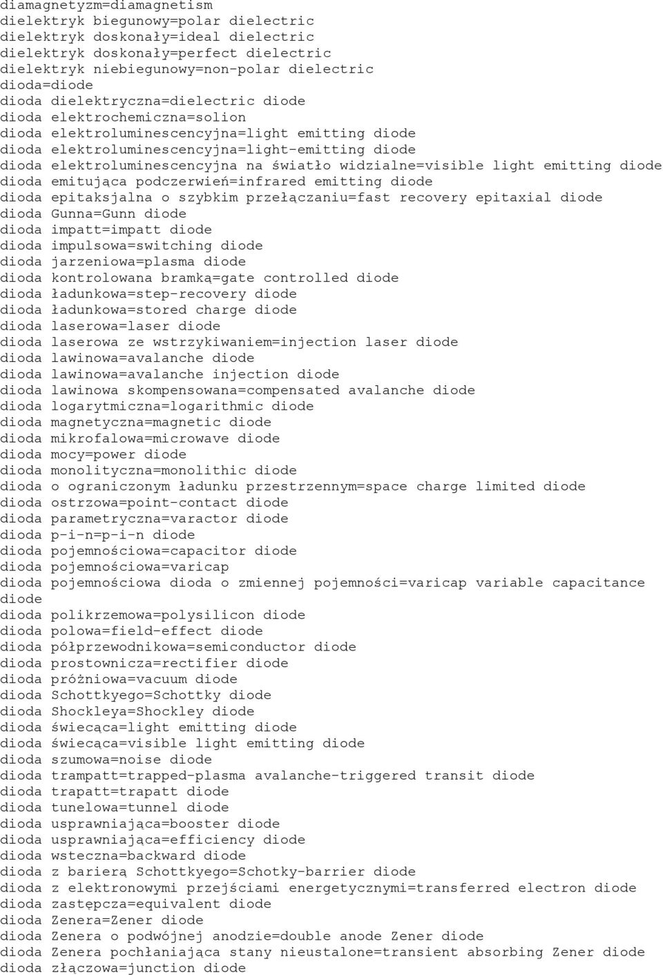 światło widzialne=visible light emitting diode dioda emitująca podczerwień=infrared emitting diode dioda epitaksjalna o szybkim przełączaniu=fast recovery epitaxial diode dioda Gunna=Gunn diode dioda
