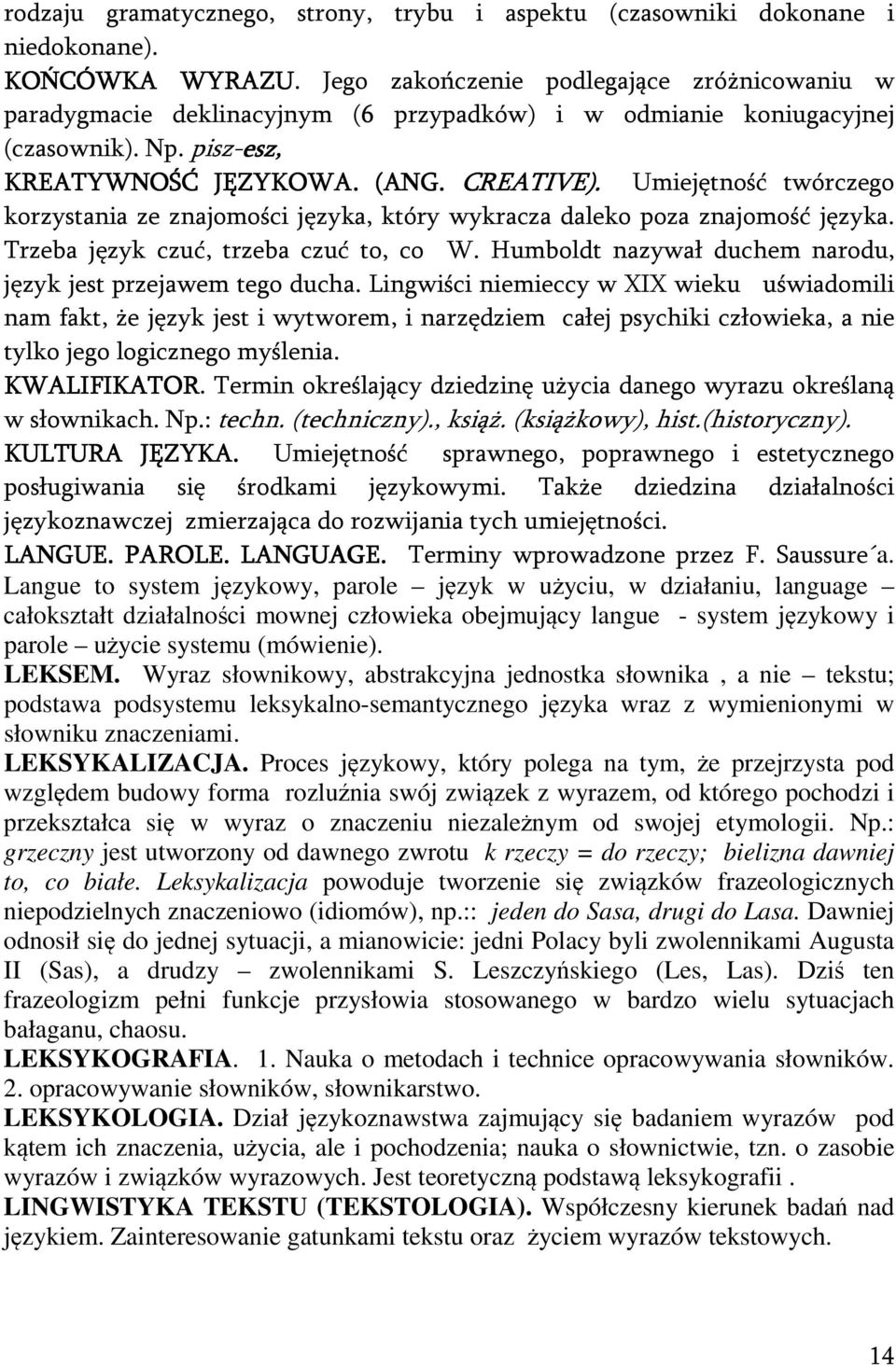 Umiejętność twórczego korzystania ze znajomości języka, który wykracza daleko poza znajomość języka. Trzeba język czuć, trzeba czuć to, co W.