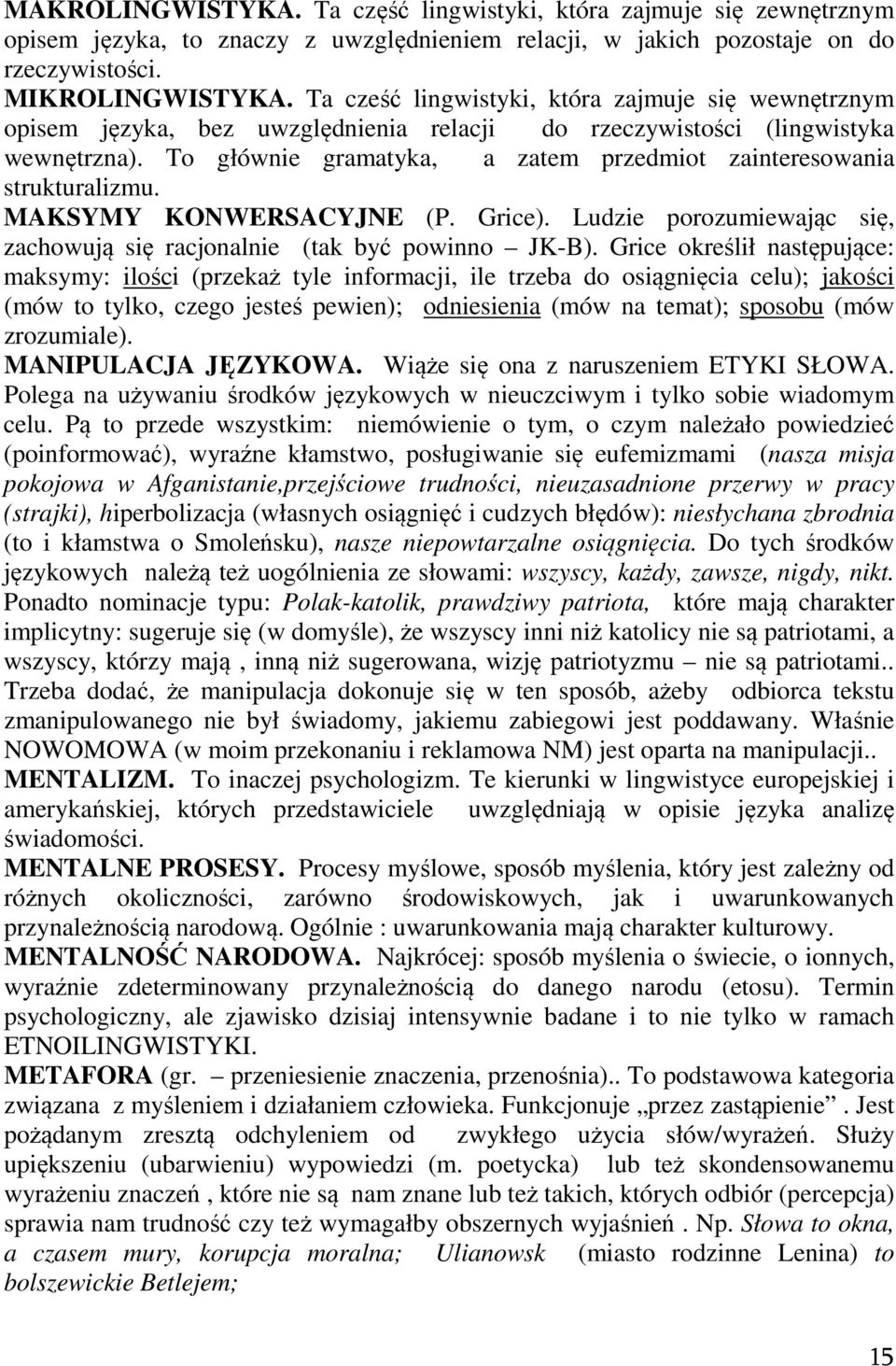 To głównie gramatyka, a zatem przedmiot zainteresowania strukturalizmu. MAKSYMY KONWERSACYJNE (P. Grice). Ludzie porozumiewając się, zachowują się racjonalnie (tak być powinno JK-B).