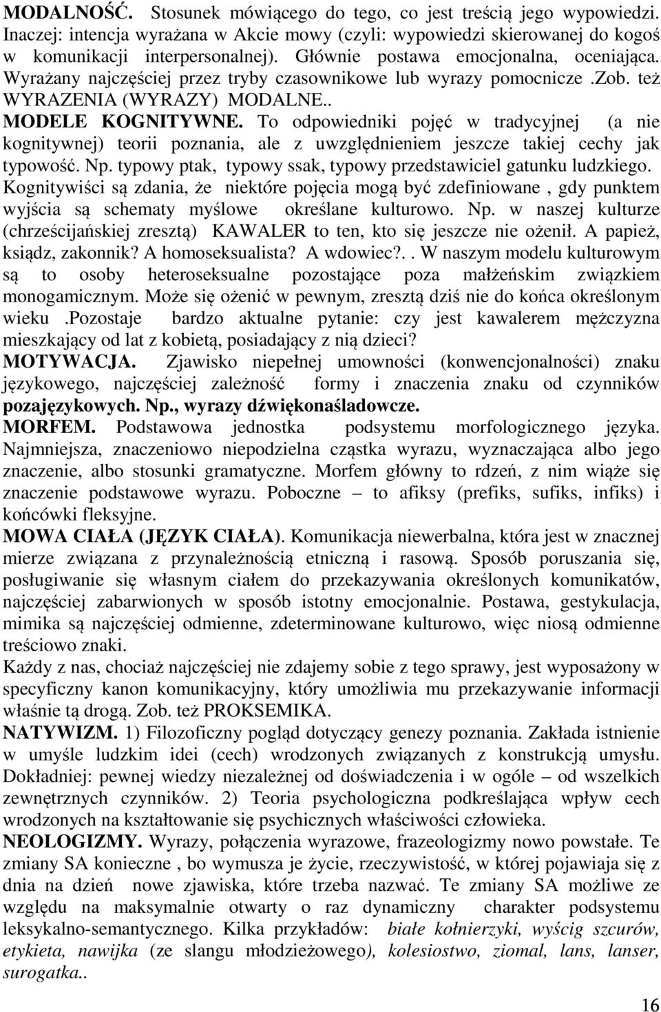 To odpowiedniki pojęć w tradycyjnej (a nie kognitywnej) teorii poznania, ale z uwzględnieniem jeszcze takiej cechy jak typowość. Np. typowy ptak, typowy ssak, typowy przedstawiciel gatunku ludzkiego.