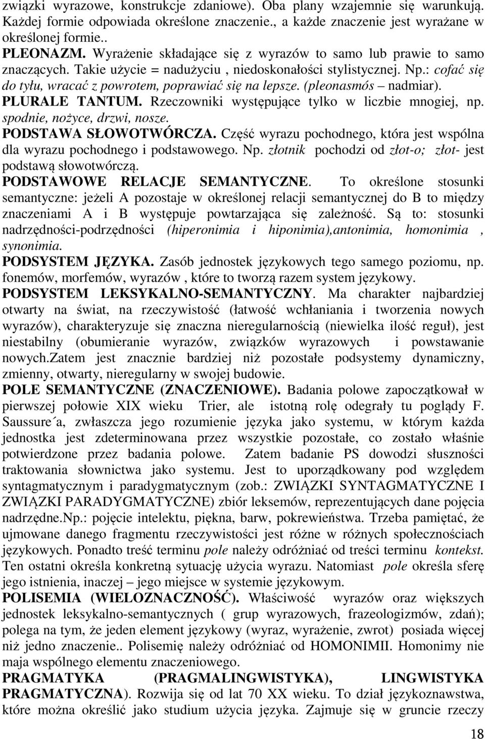 (pleonasmós nadmiar). PLURALE TANTUM. Rzeczowniki występujące tylko w liczbie mnogiej, np. spodnie, nożyce, drzwi, nosze. PODSTAWA SŁOWOTWÓRCZA.