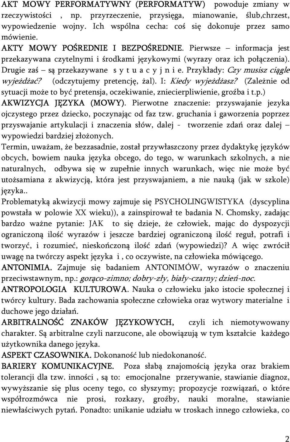 Drugie zaś są przekazywane s y t u a c y j n i e. Przykłady: Czy musisz ciągle wyjeżdżać? (odczytujemy pretencję, żal). I: Kiedy wyjeżdżasz?