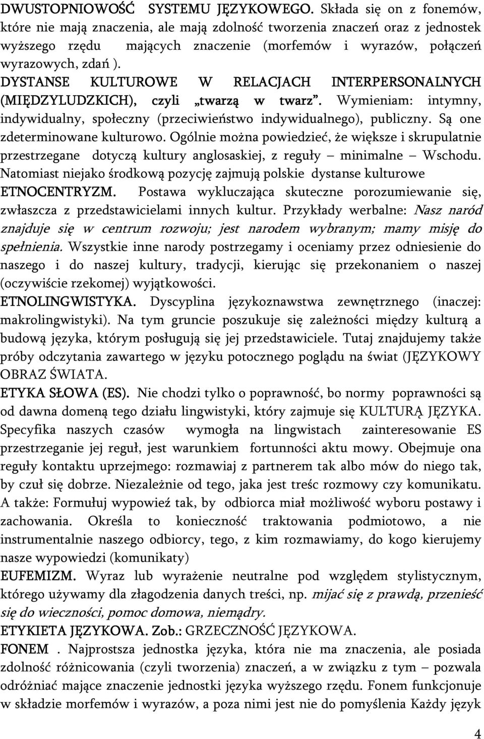 DYSTANSE KULTUROWE W RELACJACH INTERPERSONALNYCH (MIĘDZYLUDZKICH), czyli twarzą w twarz. Wymieniam: intymny, indywidualny, społeczny (przeciwieństwo indywidualnego), publiczny.