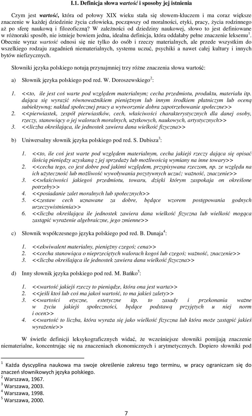 W zależności od dziedziny naukowej, słowo to jest definiowane w różnoraki sposób, nie istnieje bowiem jedna, idealna definicja, która oddałaby pełne znaczenie leksemu 1.