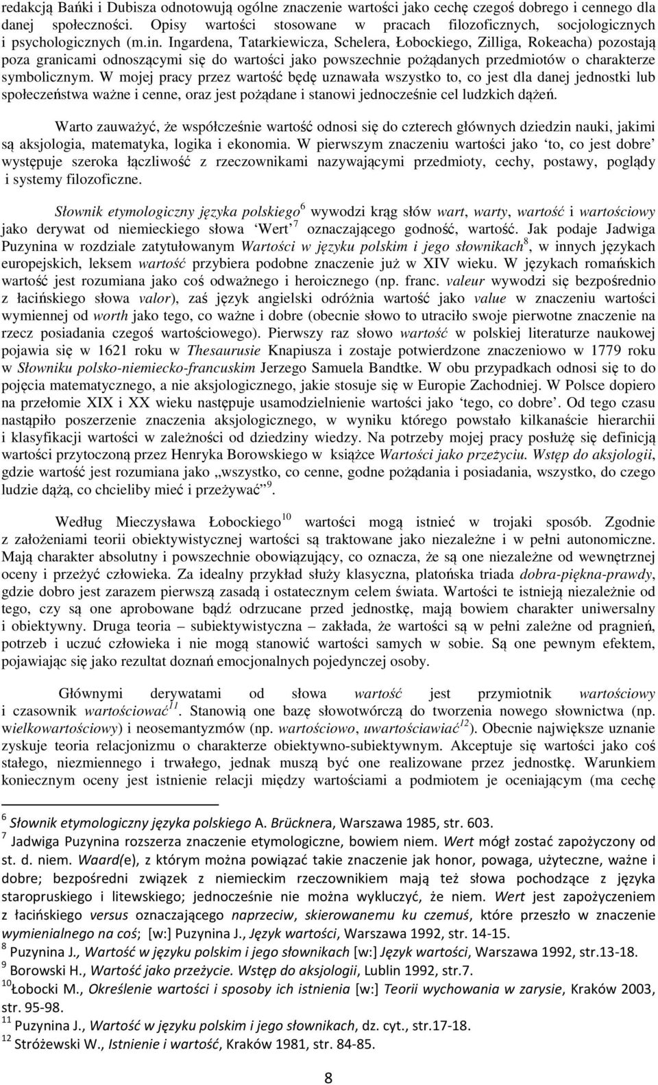 Ingardena, Tatarkiewicza, Schelera, Łobockiego, Zilliga, Rokeacha) pozostają poza granicami odnoszącymi się do wartości jako powszechnie pożądanych przedmiotów o charakterze symbolicznym.