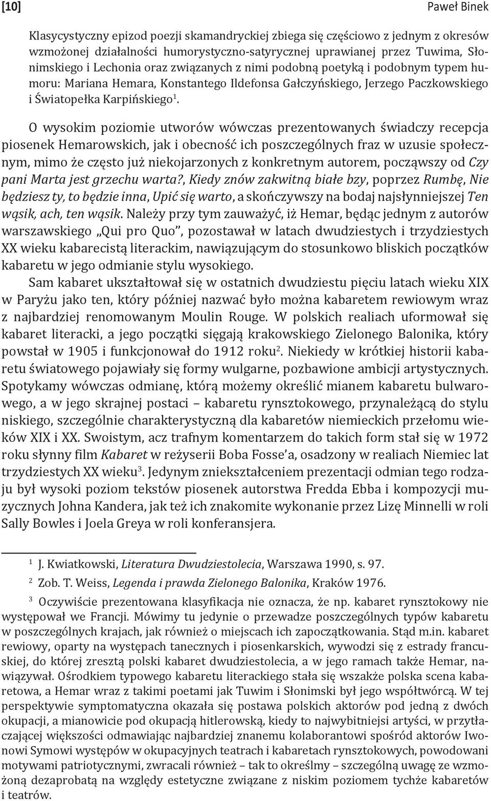 O wysokim poziomie utworów wówczas prezentowanych świadczy recepcja piosenek Hemarowskich, jak i obecność ich poszczególnych fraz w uzusie społecznym, mimo że często już niekojarzonych z konkretnym