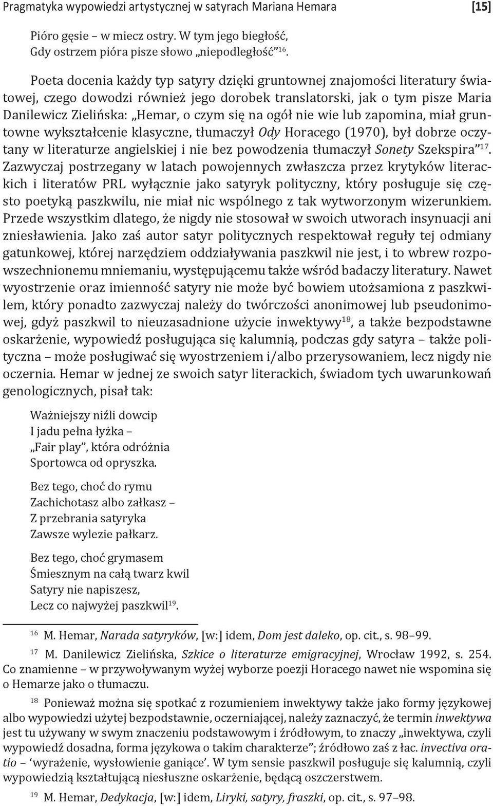 ogół nie wie lub zapomina, miał gruntowne wykształcenie klasyczne, tłumaczył Ody Horacego (1970), był dobrze oczytany w literaturze angielskiej i nie bez powodzenia tłumaczył Sonety Szekspira 17.