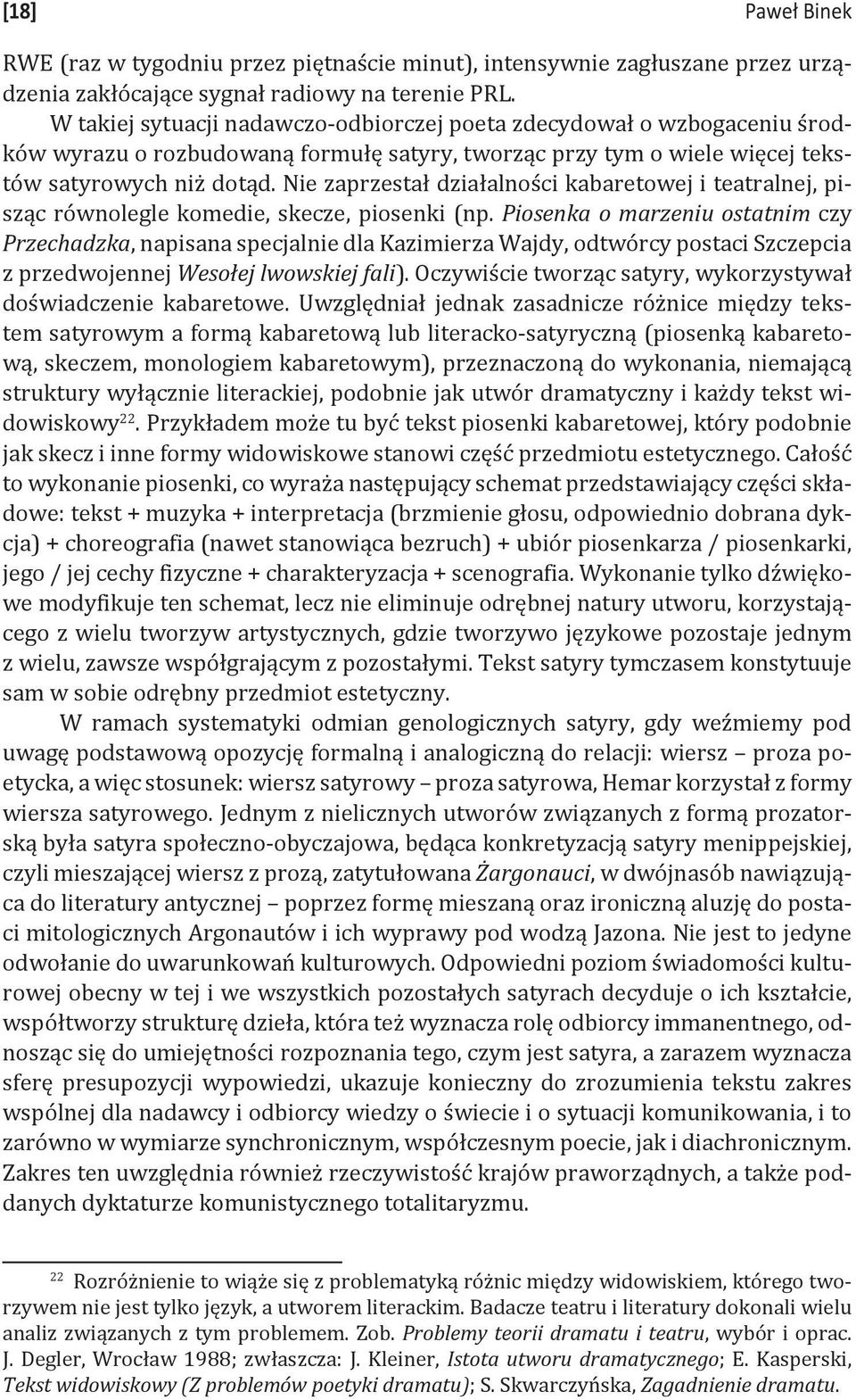 Nie zaprzestał działalności kabaretowej i teatralnej, pisząc równolegle komedie, skecze, piosenki (np.