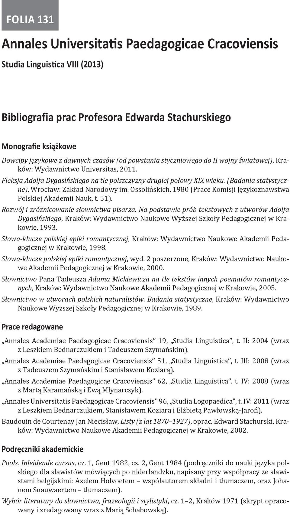 (Badania statystyczne), Wrocław: Zakład Narodowy im. Ossolińskich, 1980 (Prace Komisji Językoznawstwa Polskiej Akademii Nauk, t. 51). Rozwój i zróżnicowanie słownictwa pisarza.