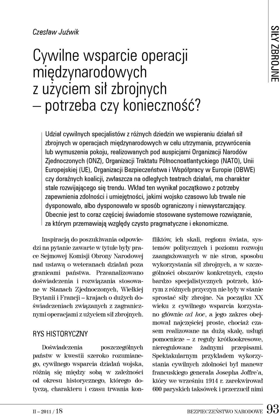 Organizacji Narodów Zjednoczonych (ONZ), Organizacji Traktatu Północnoatlantyckiego (NATO), Unii Europejskiej (UE), Organizacji Bezpieczeństwa i Współpracy w Europie (OBWE) czy doraźnych koalicji,