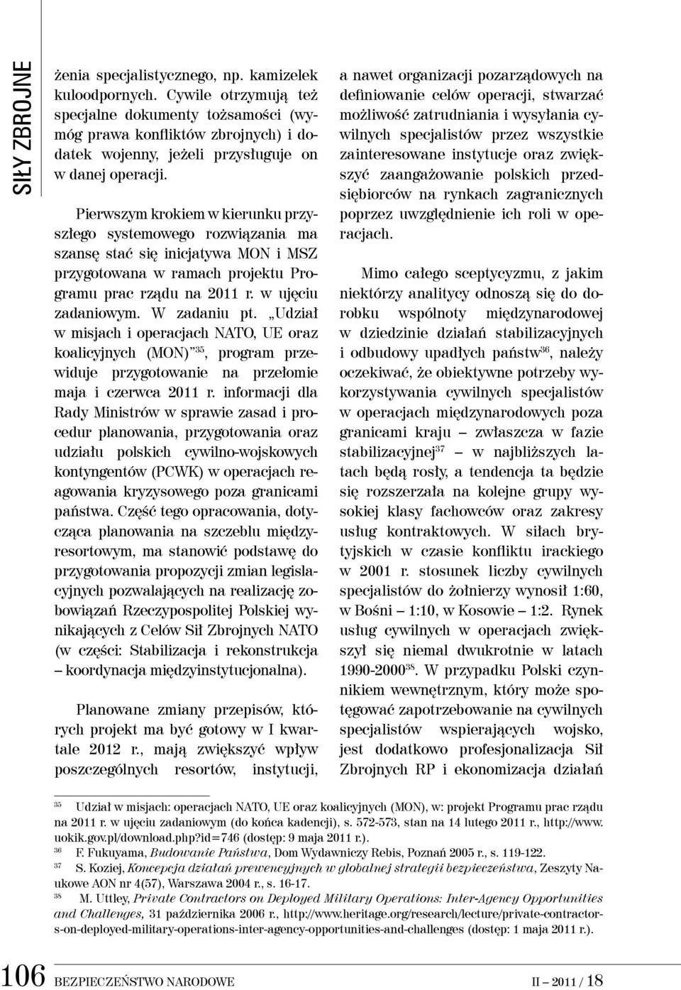 Udział w misjach i operacjach NATO, UE oraz koalicyjnych (MON) 35, program przewiduje przygotowanie na przełomie maja i czerwca 2011 r.