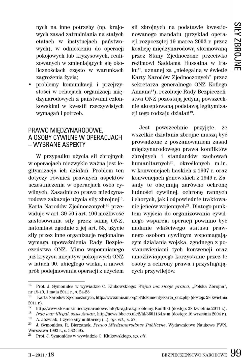 zagrożenia życia; problemy komunikacji i przejrzystości w relacjach organizacji międzynarodowych z państwami członkowskimi w kwestii rzeczywistych wymagań i potrzeb.