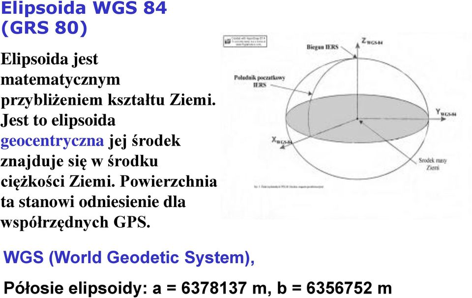 Jest to elipsoida geocentryczna jej środek znajduje się w środku ciężkości