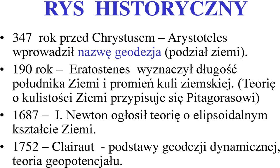 (Teorię o kulistości Ziemi przypisuje się Pitagorasowi) 1687 I.