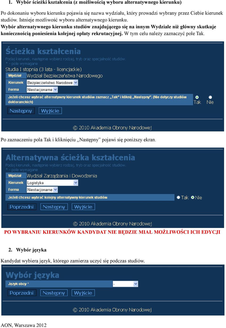 Wybór alternatywnego kierunku studiów znajdującego się na innym Wydziale niż główny skutkuje koniecznością poniesienia kolejnej opłaty rekrutacyjnej.