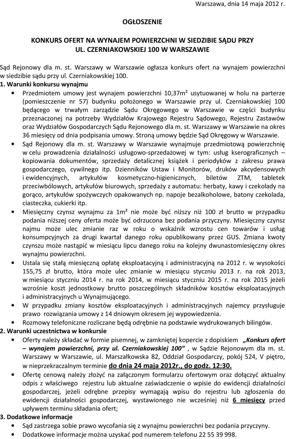 0. 1. Warunki konkursu wynajmu Przedmiotem umowy jest wynajem powierzchni 10,37m² usytuowanej w holu na parterze (pomieszczenie nr 57) budynku położonego w Warszawie przy ul.