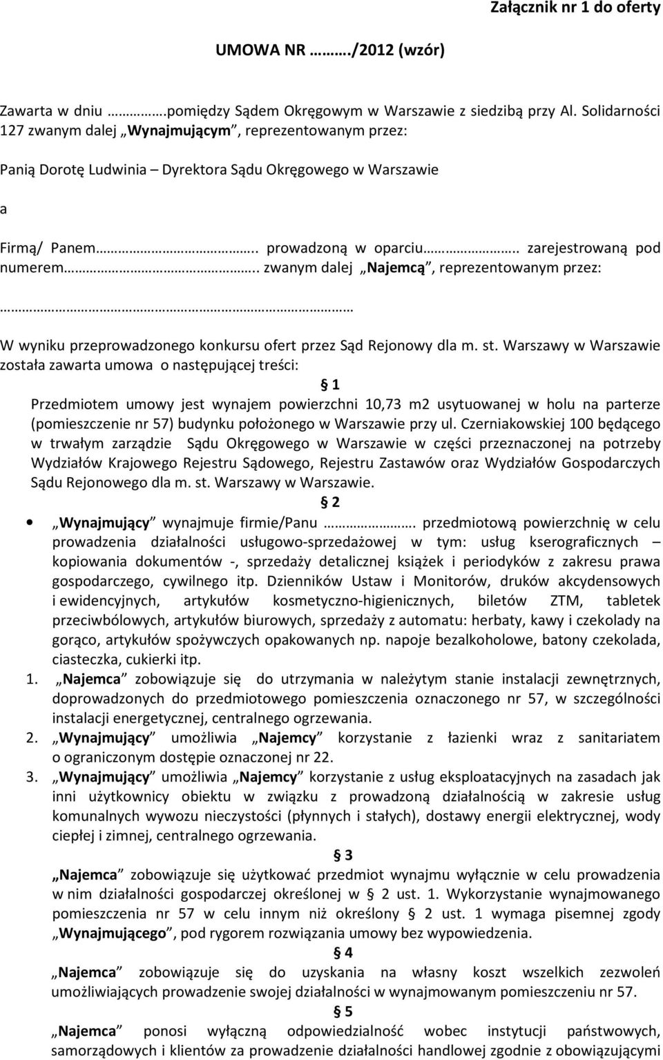 . zwanym dalej Najemcą, reprezentowanym przez: W wyniku przeprowadzonego konkursu ofert przez Sąd Rejonowy dla m. st.