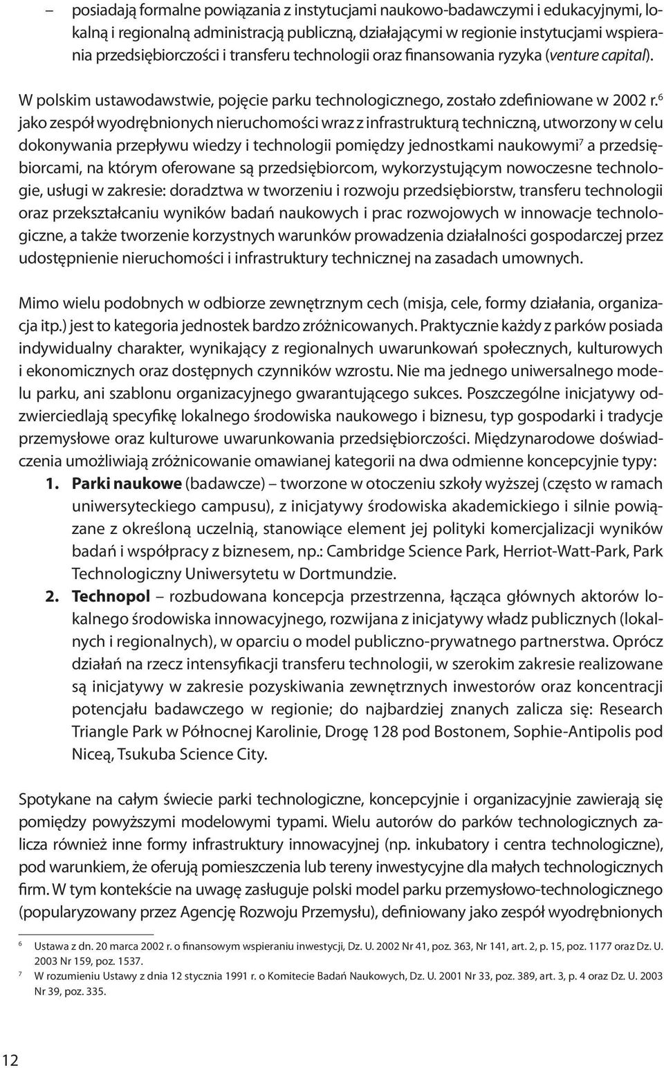 6 jako zespół wyodrębnionych nieruchomości wraz z infrastrukturą techniczną, utworzony w celu dokonywania przepływu wiedzy i technologii pomiędzy jednostkami naukowymi 7 a przedsiębiorcami, na którym