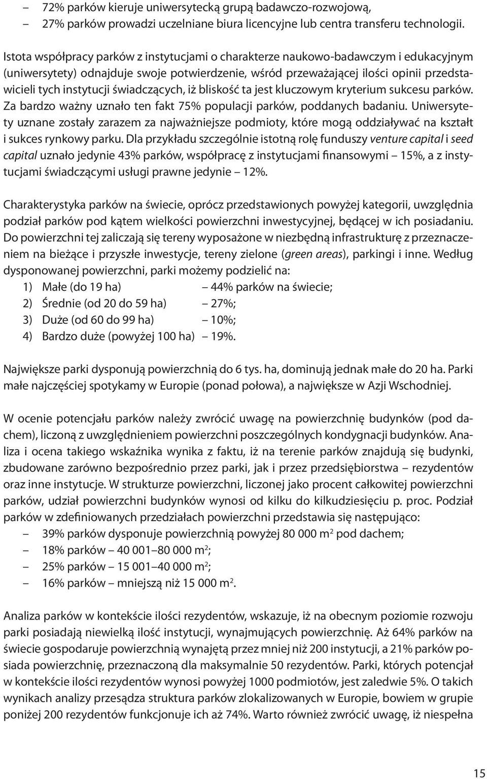 świadczących, iż bliskość ta jest kluczowym kryterium sukcesu parków. Za bardzo ważny uznało ten fakt 75% populacji parków, poddanych badaniu.