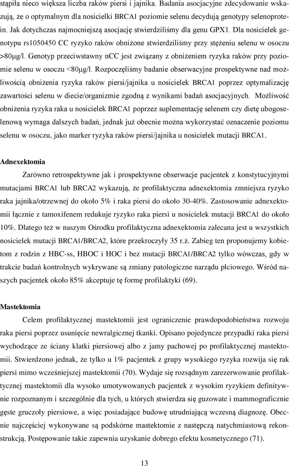 Genotyp przeciwstawny ncc jest związany z obniżeniem ryzyka raków przy poziomie selenu w osoczu <80μg/l.