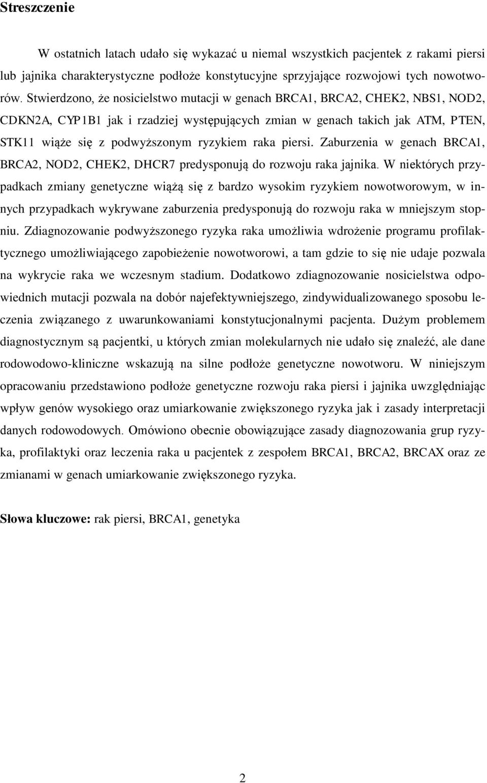 raka piersi. Zaburzenia w genach BRCA1, BRCA2, NOD2, CHEK2, DHCR7 predysponują do rozwoju raka jajnika.