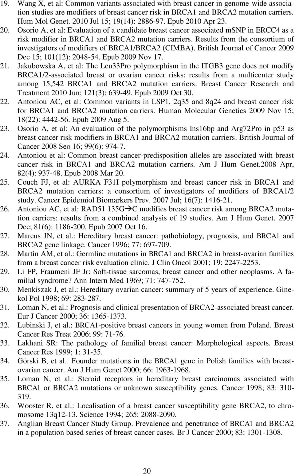 Results from the consortium of investigators of modifiers of BRCA1/BRCA2 (CIMBA). British Journal of Cancer 2009 Dec 15; 101(12): 2048-54. Epub 2009 Nov 17. 21.