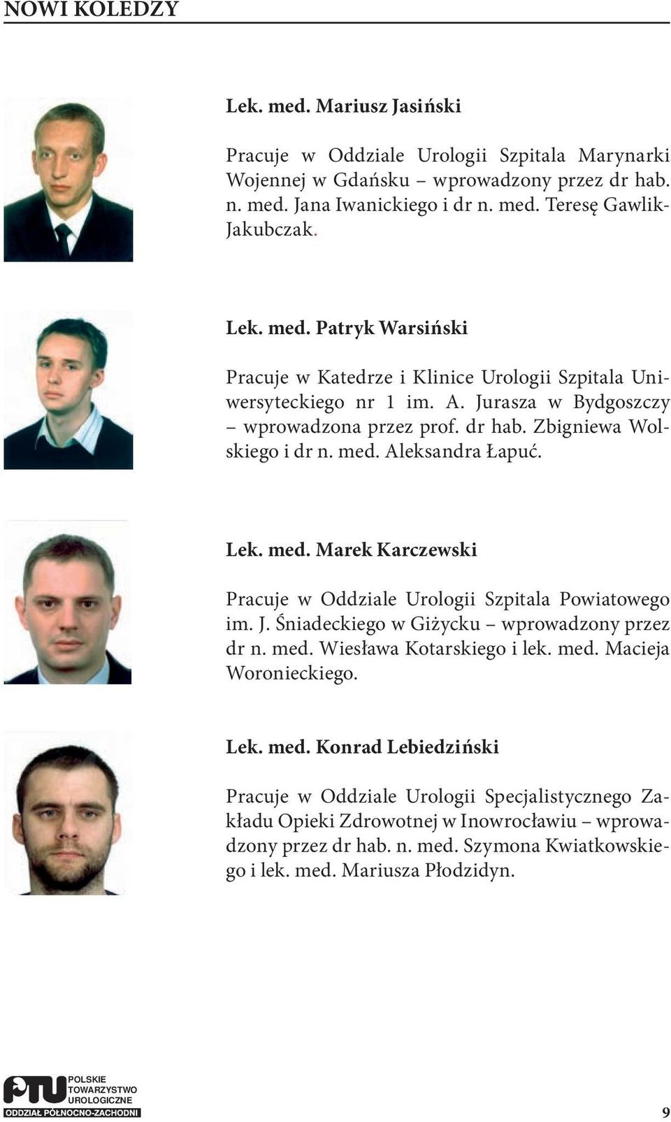 med. Wiesława Kotarskiego i lek. med. Macieja Woronieckiego. Lek. med. Konrad Lebiedziński Pracuje w Oddziale Urologii Specjalistycznego Zakładu Opieki Zdrowotnej w Inowrocławiu wprowadzony przez dr hab.