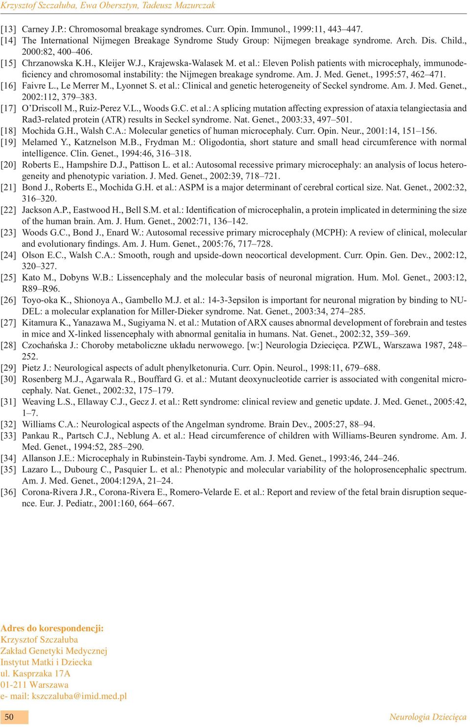 : Eleven Polish patients with microcephaly, immunodeficiency and chromosomal instability: the Nijmegen breakage syndrome. Am. J. Med. Genet., 1995:57, 462 471. [16] Faivre L., Le Merrer M., Lyonnet S.