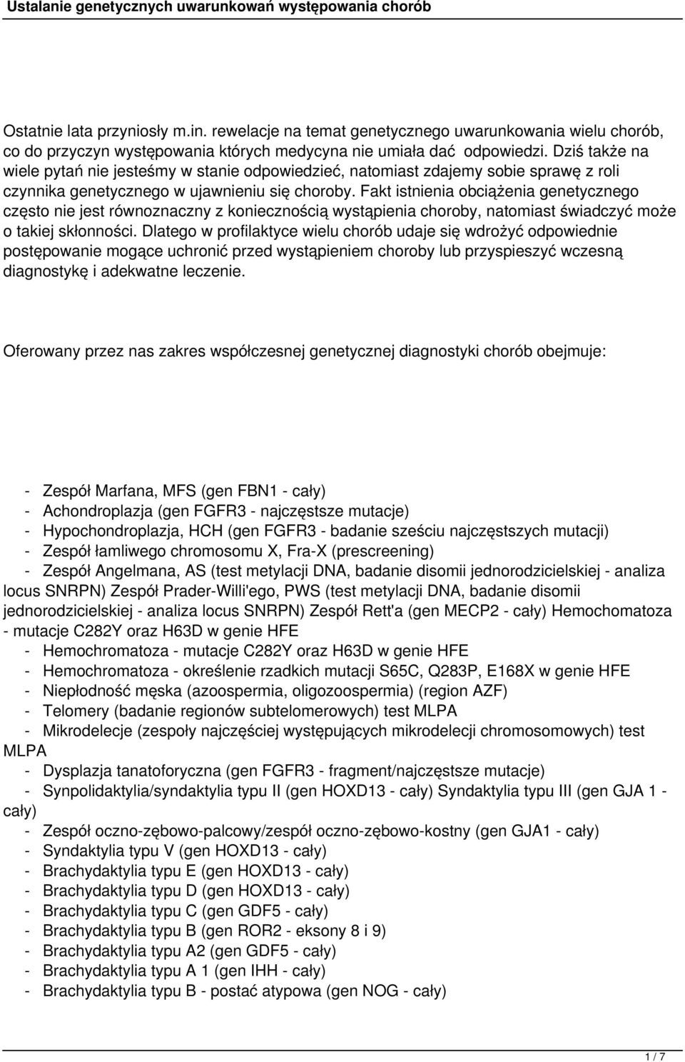 Fakt istnienia obciążenia genetycznego często nie jest równoznaczny z koniecznością wystąpienia choroby, natomiast świadczyć może o takiej skłonności.