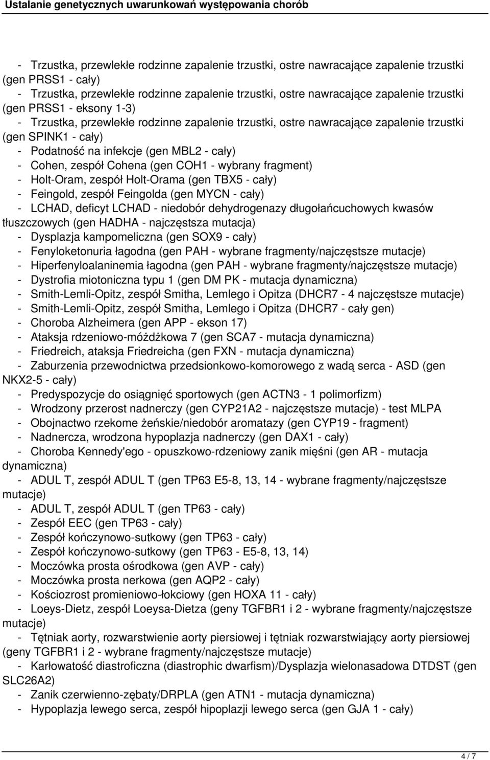 kampomeliczna (gen SOX9 - cały) - Fenyloketonuria łagodna (gen PAH - wybrane fragmenty/najczęstsze mutacje) - Hiperfenyloalaninemia łagodna (gen PAH - wybrane fragmenty/najczęstsze mutacje) -