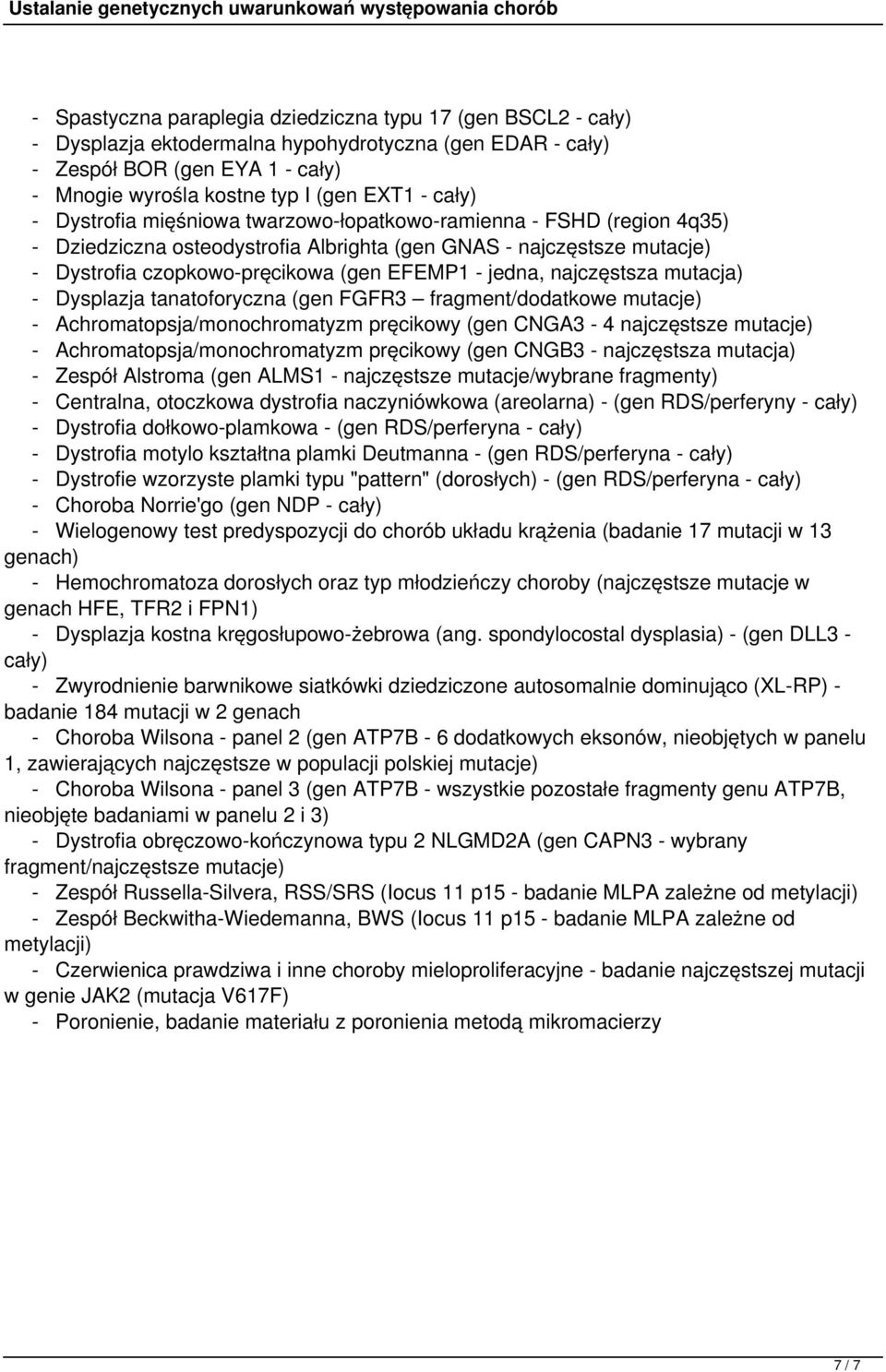 jedna, najczęstsza mutacja) - Dysplazja tanatoforyczna (gen FGFR3 fragment/dodatkowe mutacje) - Achromatopsja/monochromatyzm pręcikowy (gen CNGA3-4 najczęstsze mutacje) - Achromatopsja/monochromatyzm