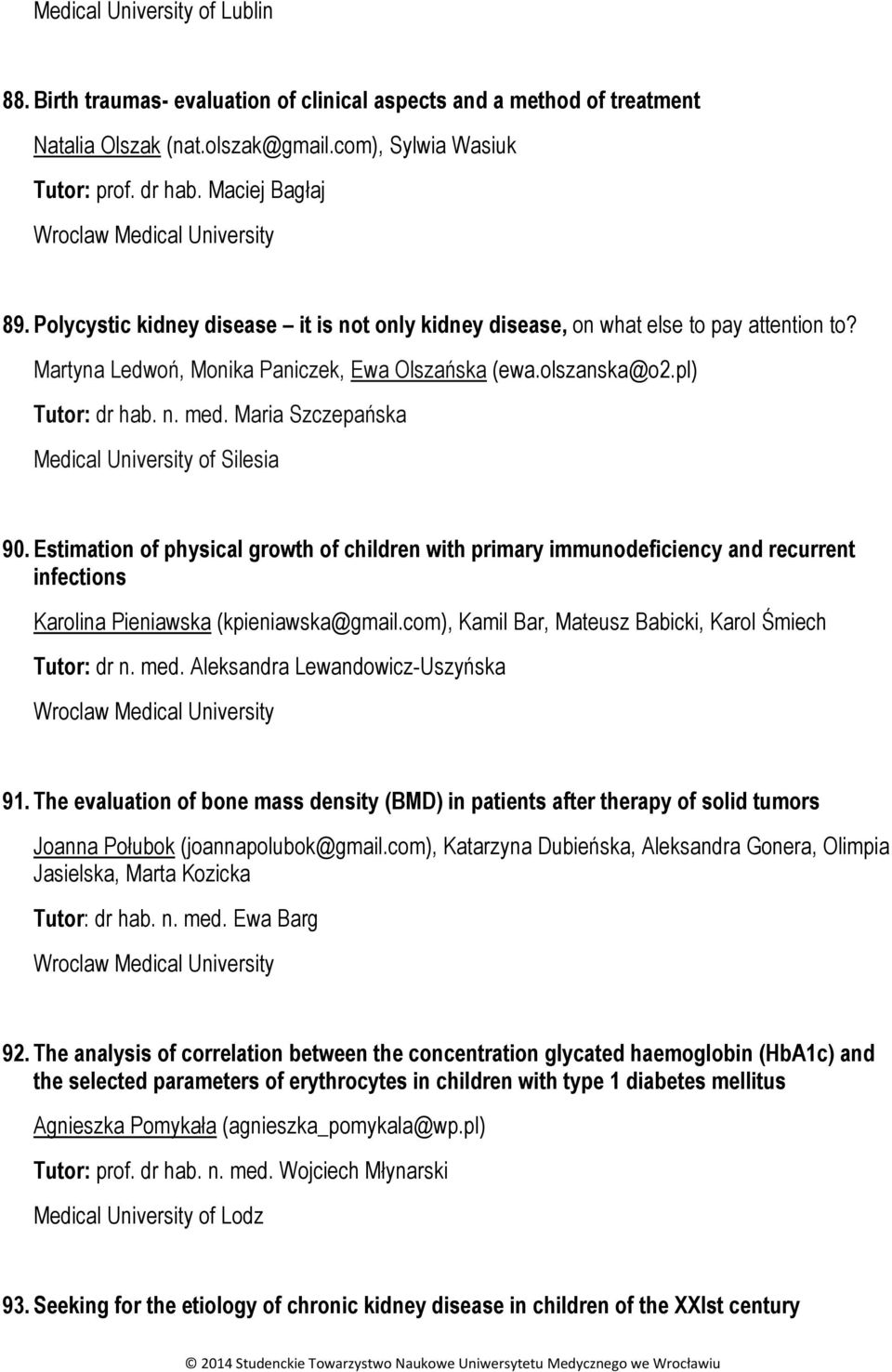 Maria Szczepańska 90. Estimation of physical growth of children with primary immunodeficiency and recurrent infections Karolina Pieniawska (kpieniawska@gmail.