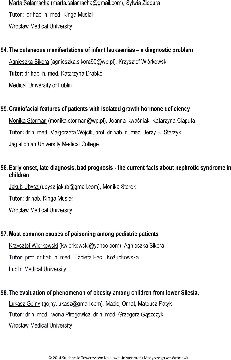 Craniofacial features of patients with isolated growth hormone deficiency Monika Storman (monika.storman@wp.pl), Joanna Kwaśniak, Katarzyna Ciaputa Tutor: dr n. med. Małgorzata Wójcik, prof. dr hab.