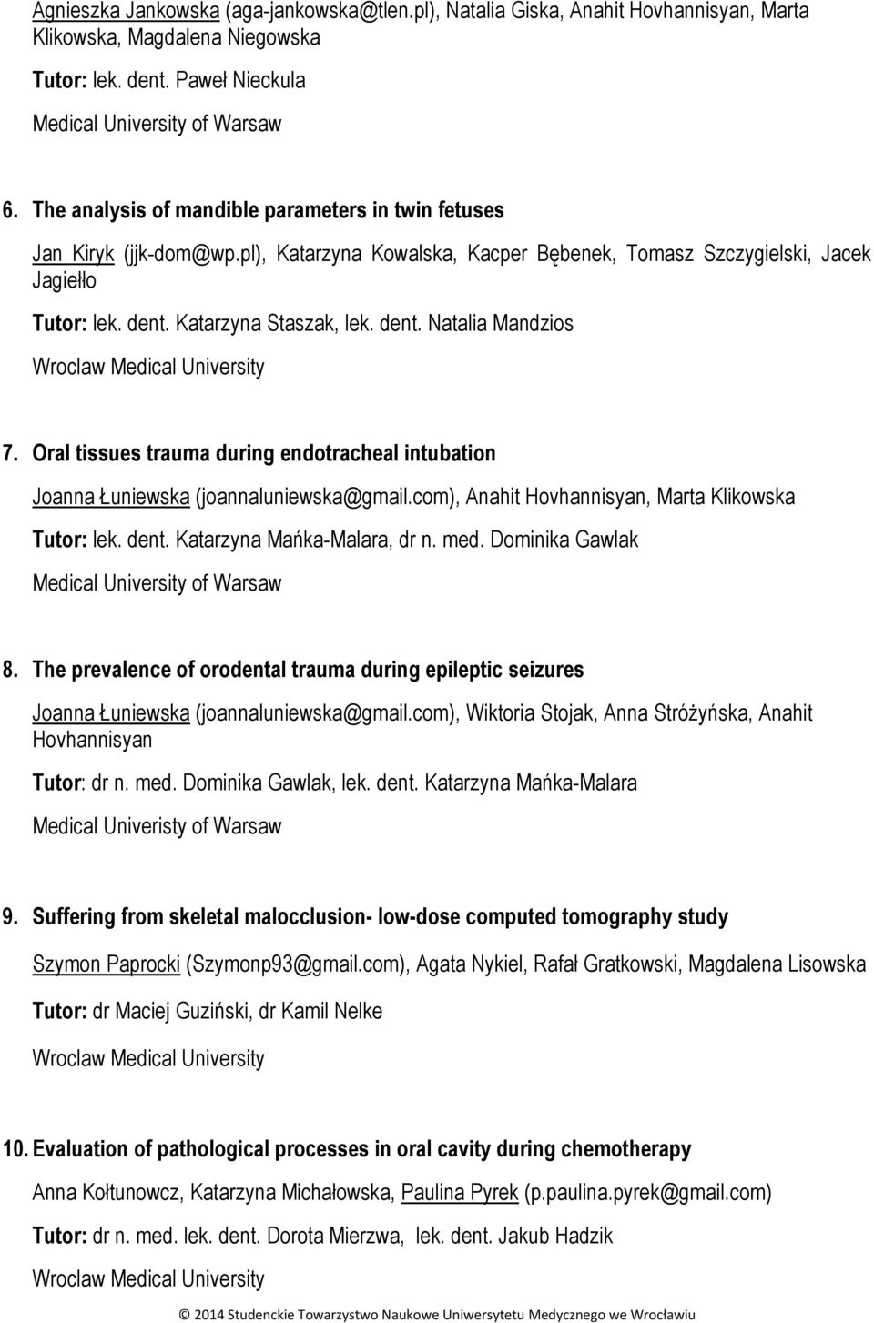 Oral tissues trauma during endotracheal intubation Joanna Łuniewska (joannaluniewska@gmail.com), Anahit Hovhannisyan, Marta Klikowska Tutor: lek. dent. Katarzyna Mańka-Malara, dr n. med.