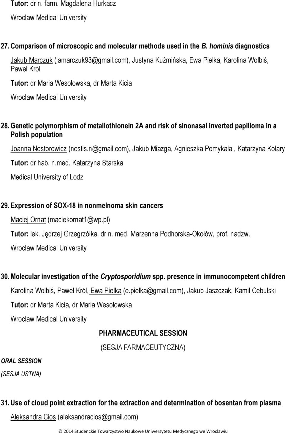 Genetic polymorphism of metallothionein 2A and risk of sinonasal inverted papilloma in a Polish population Joanna Nestorowicz (nestis.n@gmail.