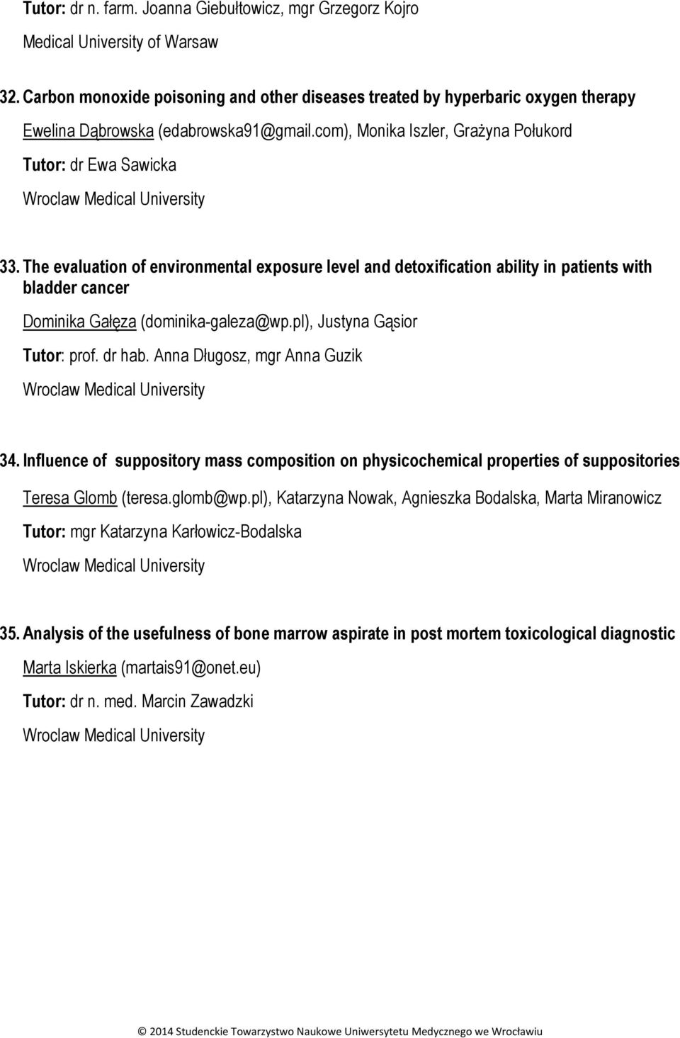 The evaluation of environmental exposure level and detoxification ability in patients with bladder cancer Dominika Gałęza (dominika-galeza@wp.pl), Justyna Gąsior Tutor: prof. dr hab.