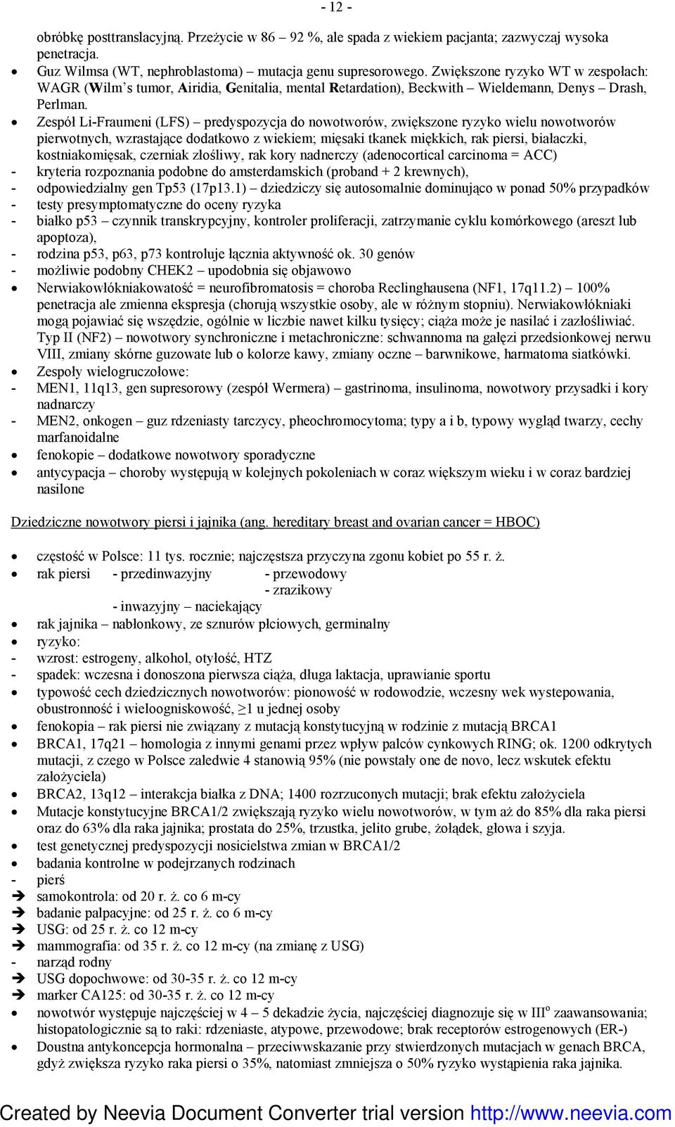 Zespół Li-Fraumeni (LFS) predyspozycja do nowotworów, zwiększone ryzyko wielu nowotworów pierwotnych, wzrastające dodatkowo z wiekiem; mięsaki tkanek miękkich, rak piersi, białaczki, kostniakomięsak,