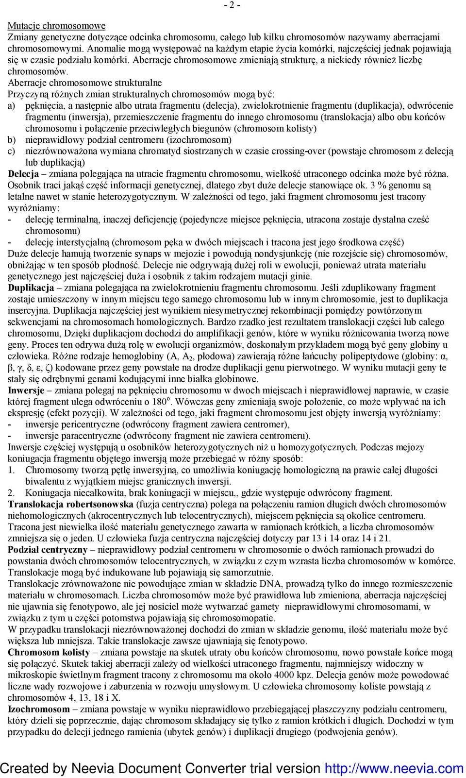 Aberracje chromosomowe strukturalne Przyczyną róŝnych zmian strukturalnych chromosomów mogą być: a) pęknięcia, a następnie albo utrata fragmentu (delecja), zwielokrotnienie fragmentu (duplikacja),