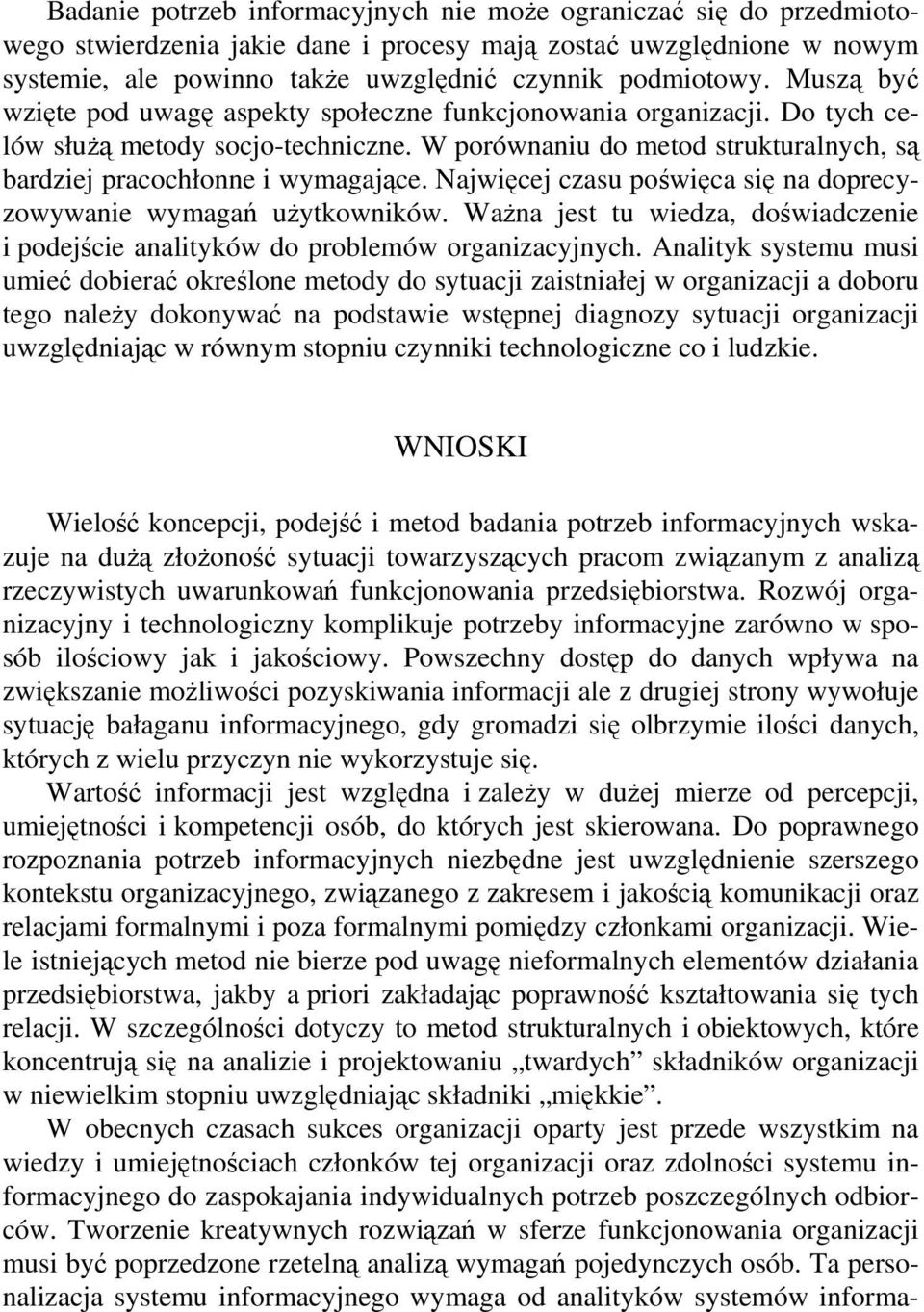 Najwięcej czasu poświęca się na doprecyzowywanie wymagań użytkowników. Ważna jest tu wiedza, doświadczenie i podejście analityków do problemów organizacyjnych.