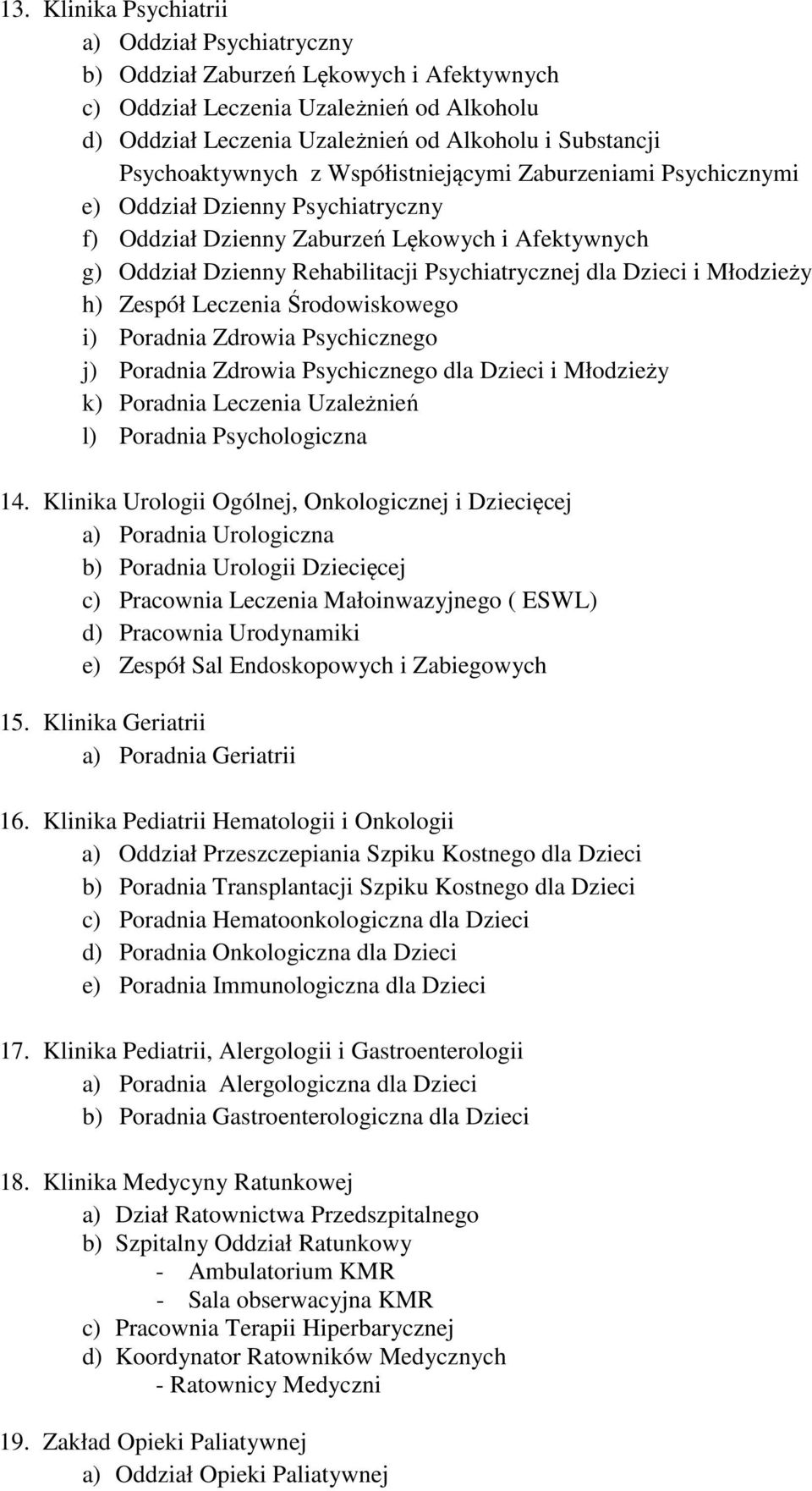 Dzieci i Młodzieży h) Zespół Leczenia Środowiskowego i) Poradnia Zdrowia Psychicznego j) Poradnia Zdrowia Psychicznego dla Dzieci i Młodzieży k) Poradnia Leczenia Uzależnień l) Poradnia